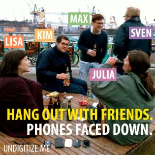 Hang Out With Friends. Phones Faced Down.